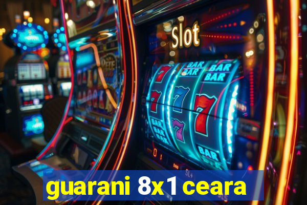 guarani 8x1 ceara